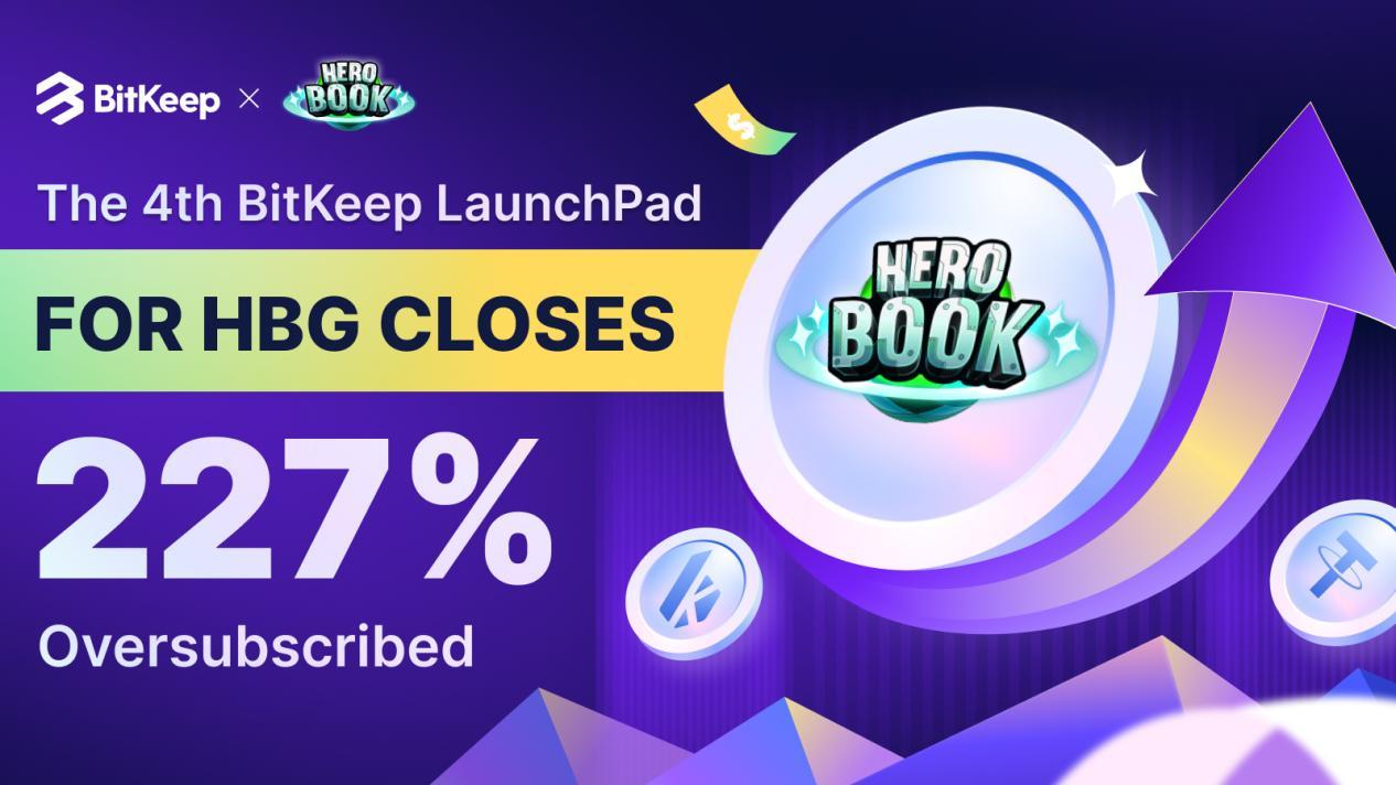 BitKeep LaunchPad (HeroBook) Closed 227% Oversubscribed bitkeep hero book